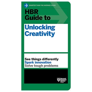 hbr guide to unlocking creativity (hbr guide)