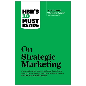 hbr's 10 must reads on strategic marketing
