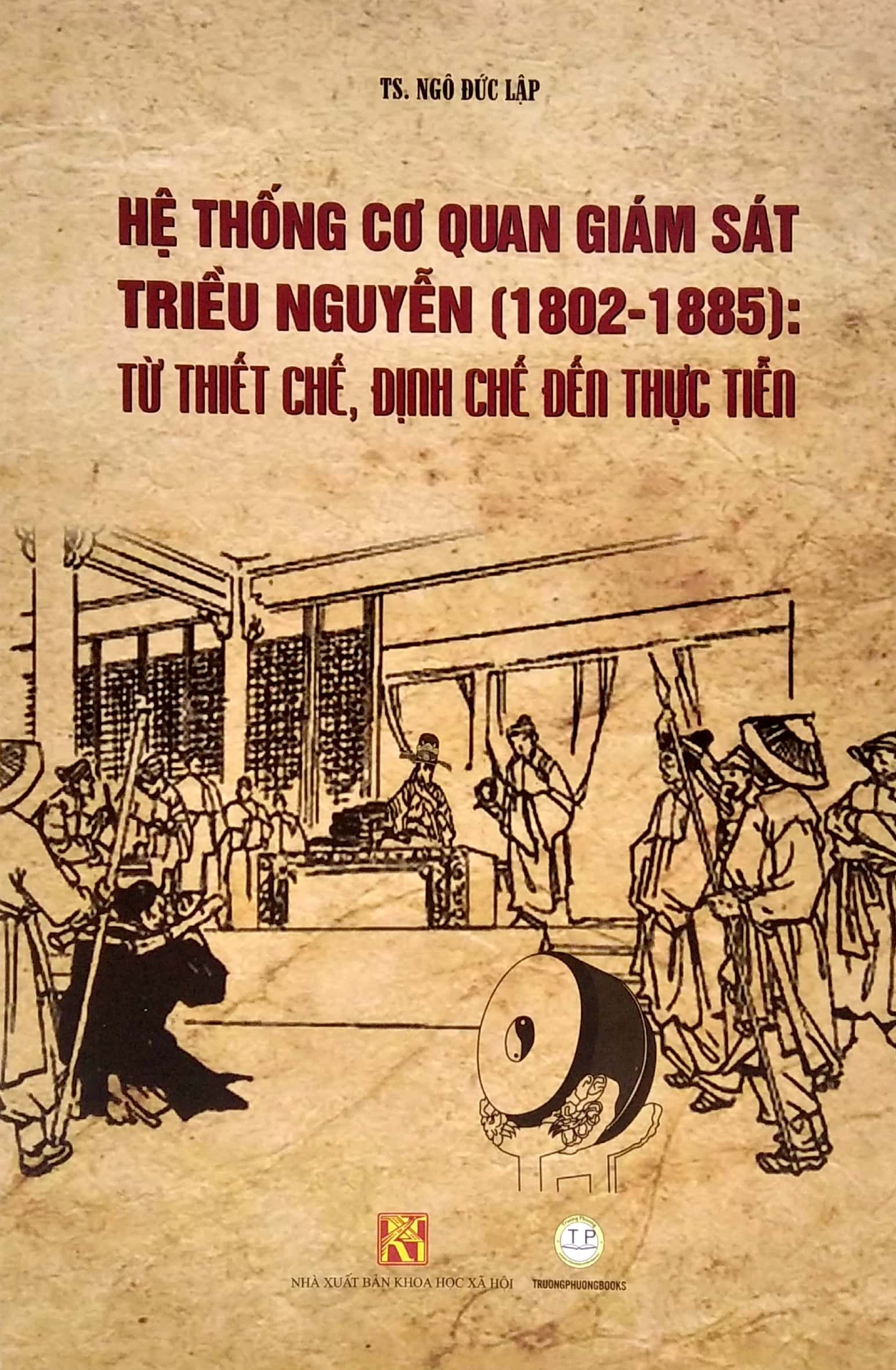 hệ thống cơ quan giám sát triều nguyễn (1802-1885): từ thiết chế, định chế đến thực tiễn - Ảnh 2