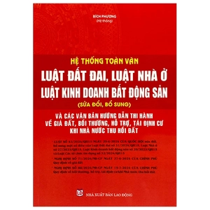 hệ thống toàn văn luật đất đai, luật nhà ở, luật kinh doanh bất động sản (sửa đổi, bổ sung) và các văn bản hướng dẫn thi hành về giá đất, bồi thường, hỗ trợ, tái định cư khi nhà nước thu hồi đất