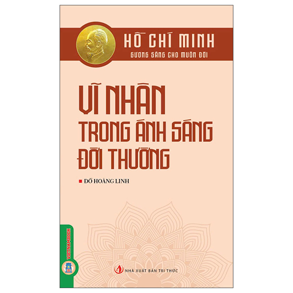 Hồ Chí Minh - Gương Sáng Cho Muôn Đời - Vĩ Nhân Trong Ánh Sáng Đời Thường