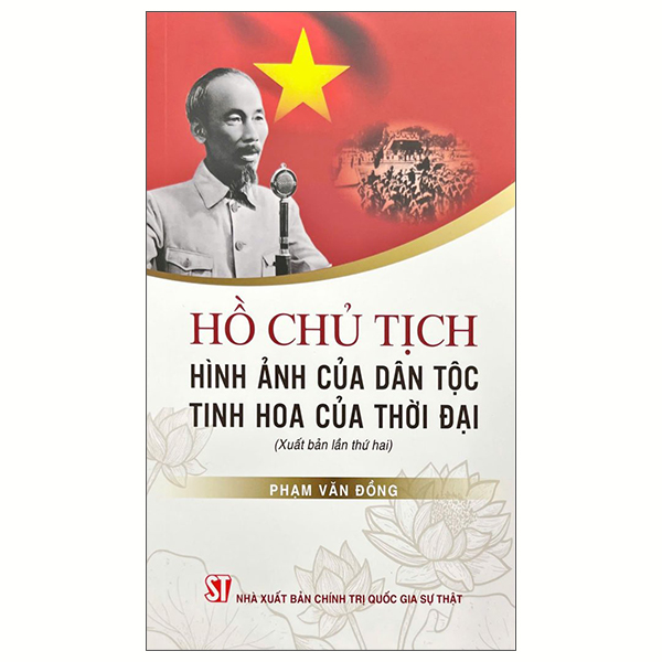 Hồ Chủ Tịch - Hình Ảnh Của Dân Tộc, Tinh Hoa Của Thời Đại