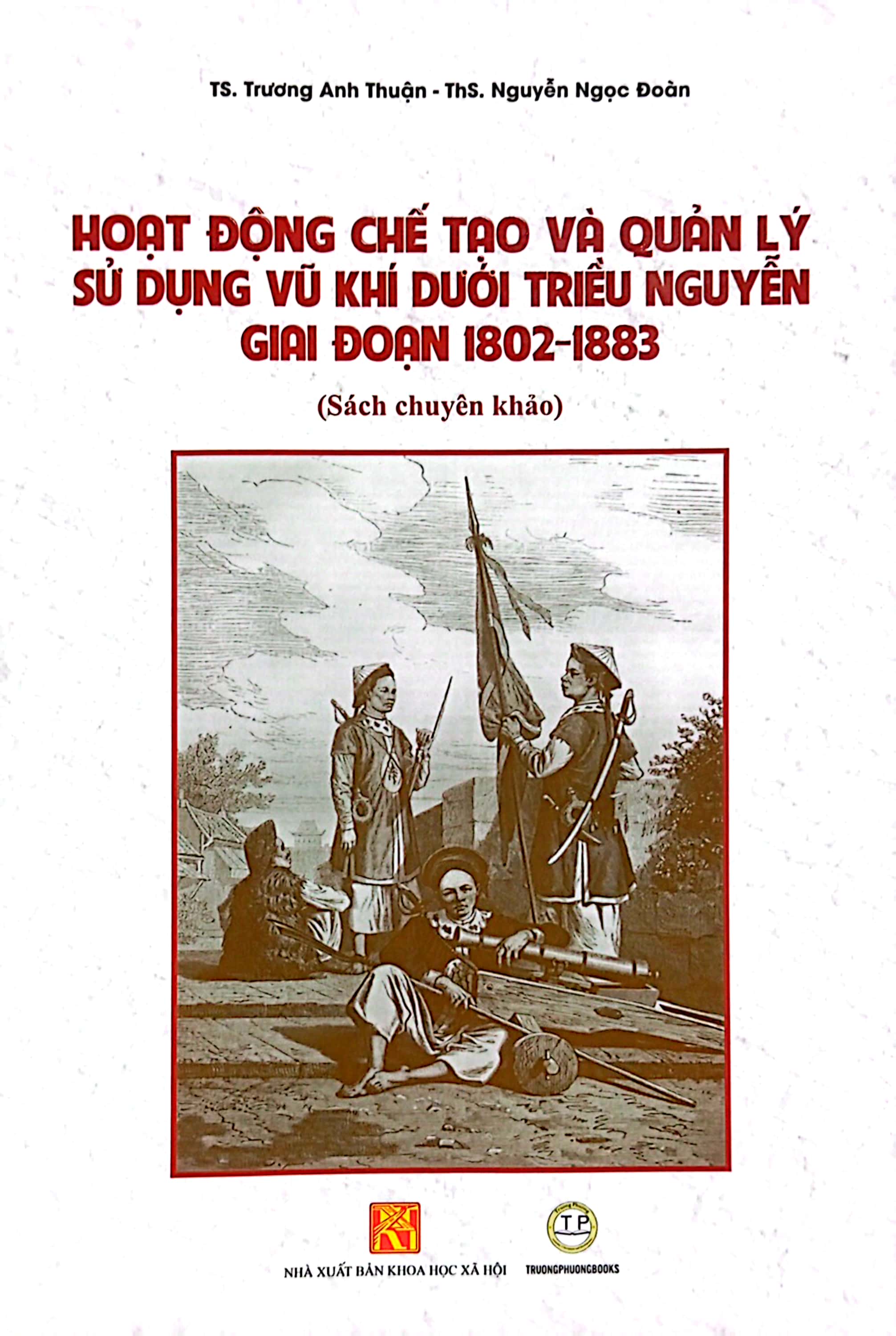 hoạt động chế tạo và quản lý sử dụng vũ khí dưới triều nguyễn giai đoạn 1802 - 1883 (sách chuyên khảo) - Ảnh 2