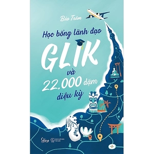 học bổng lãnh đạo glik và 22.000 dặm diệu kỳ - Ảnh 2