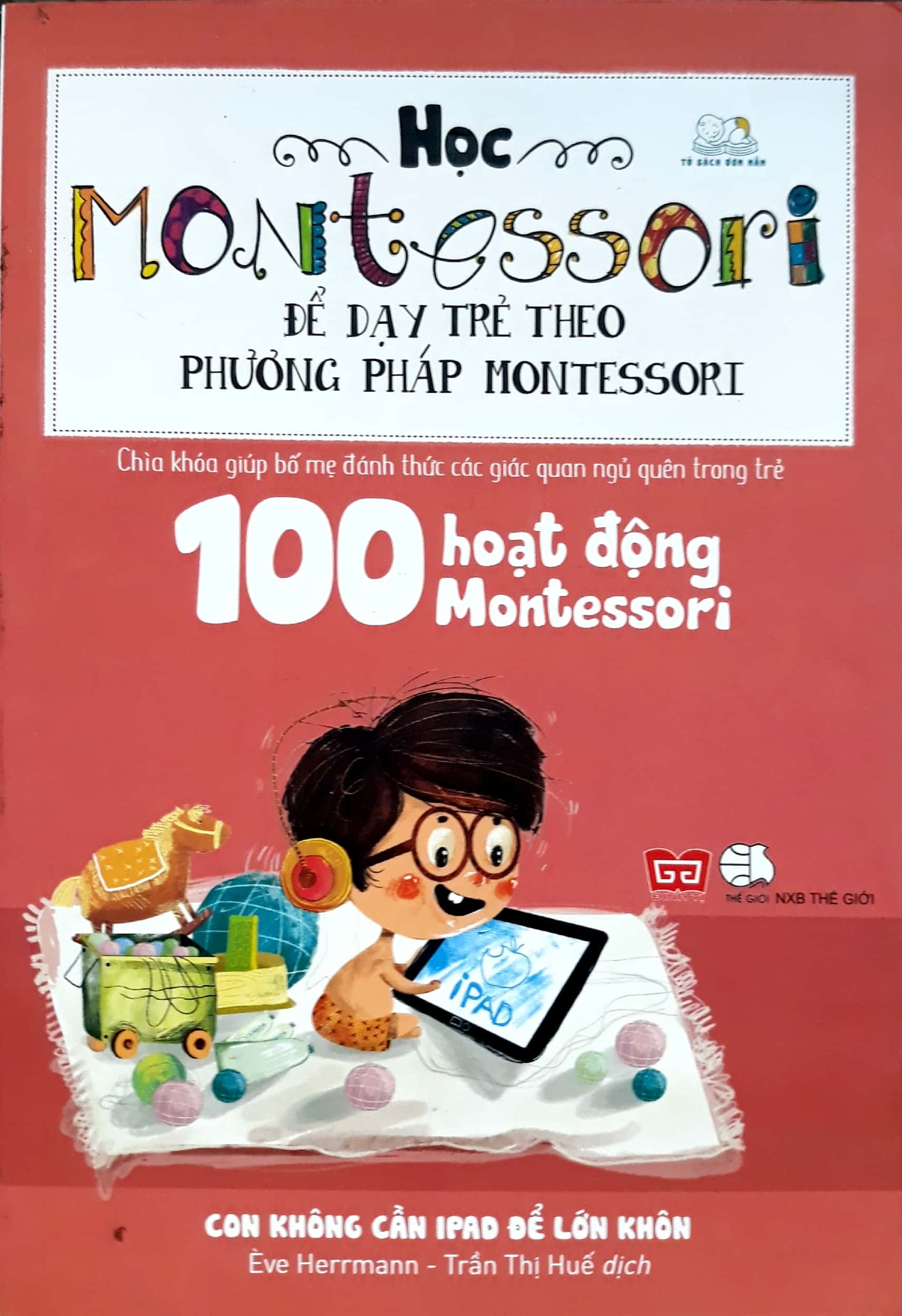 học montessori để dạy trẻ theo phương pháp montessori - 100 hoạt động montessori: con không cần ipad để lớn khôn - Ảnh 3