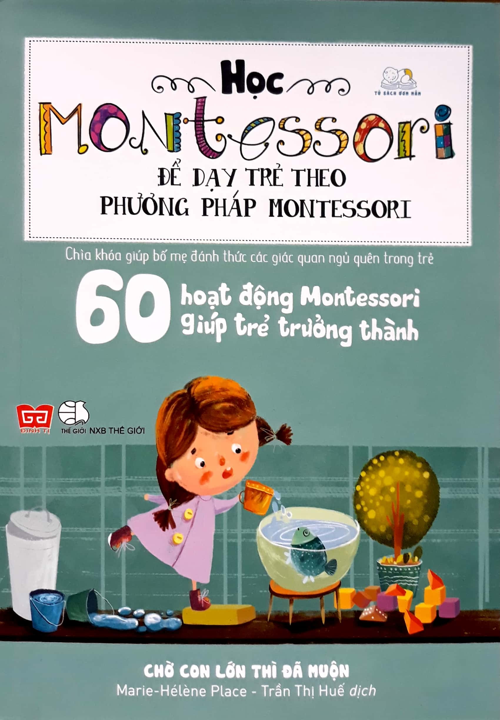 học montessori để dạy trẻ theo phương pháp montessori - 60 hoạt động montessori giúp trẻ trưởng thành: chờ con lớn thì đã muộn - Ảnh 3