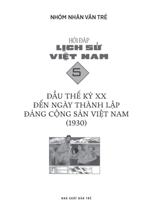 hỏi đáp lịch sử việt nam - tập 5 - đầu thế kỷ xx đến ngày thành lập đảng cộng sản việt nam (1930) - Ảnh 3