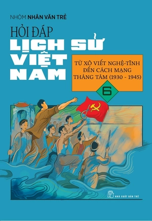 hỏi đáp lịch sử việt nam - tập 6 - từ xô viết nghệ tĩnh đến cách mạng tháng 8 (1930-1945) - Ảnh 2