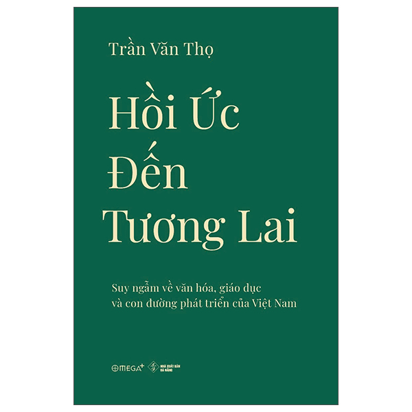 Hồi Ức Đến Tương Lai - Suy Ngẫm Về Văn Hóa, Giáo Dục Và Con Đường Phát Triển Của Việt Nam
