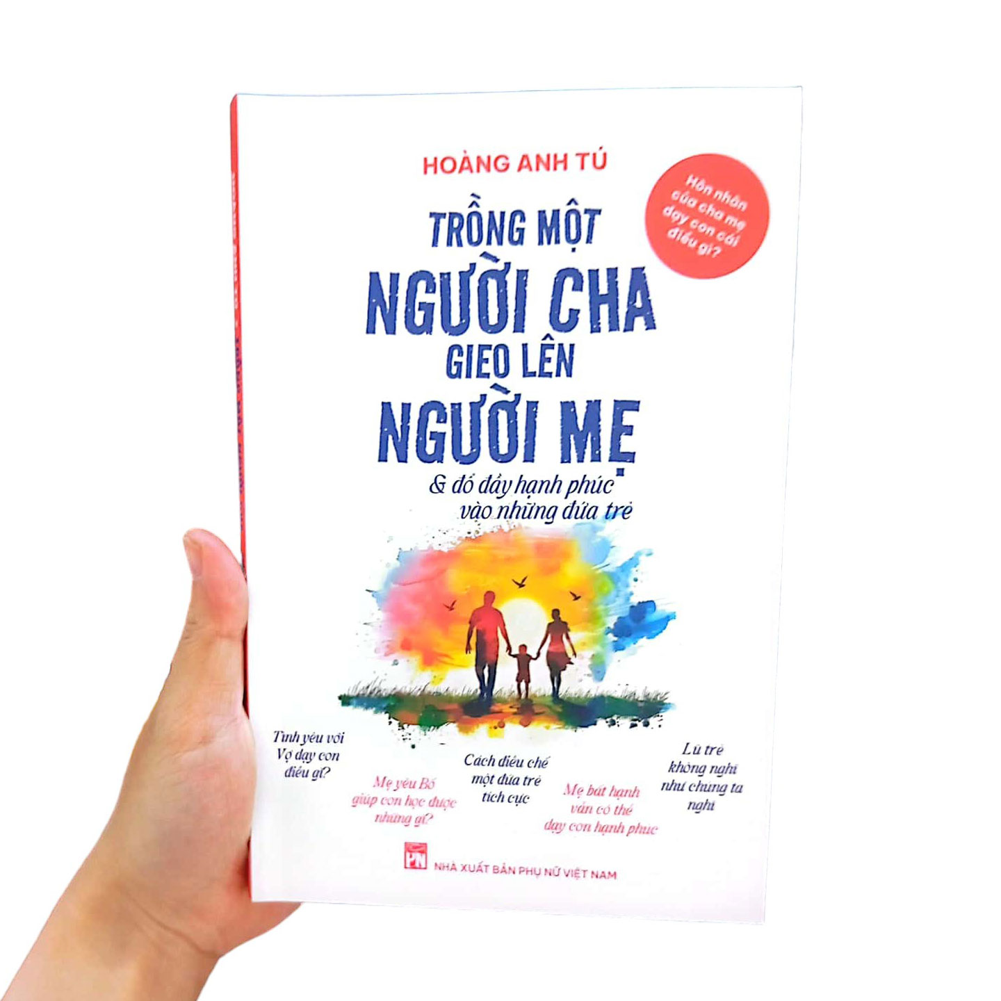 hôn nhân của cha mẹ dạy con cái điều gì? - trồng một người cha gieo lên người mẹ và đổ đầy hạnh phúc vào những đứa trẻ - Ảnh 12