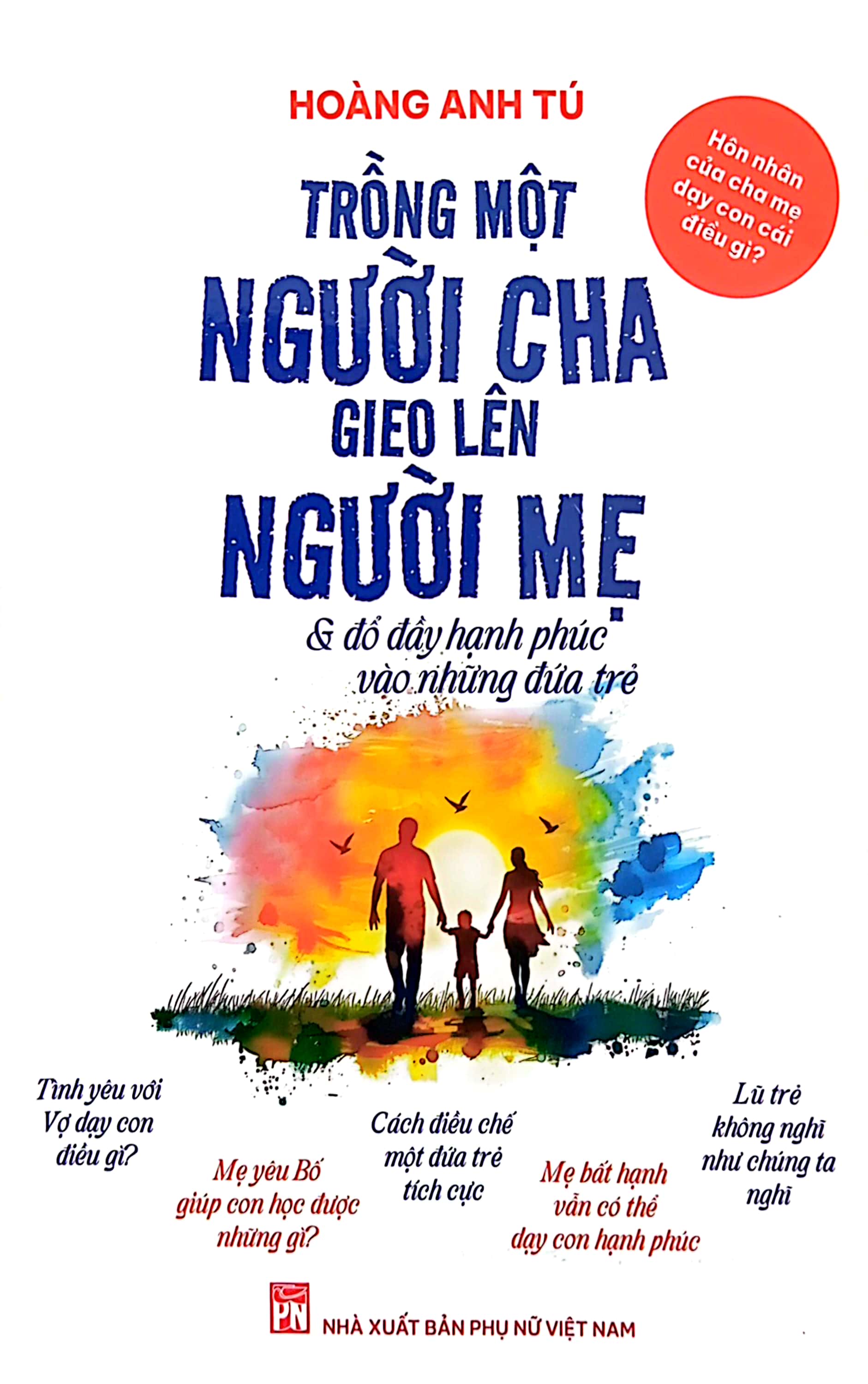 hôn nhân của cha mẹ dạy con cái điều gì? - trồng một người cha gieo lên người mẹ và đổ đầy hạnh phúc vào những đứa trẻ - Ảnh 3