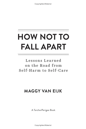 how not to fall apart: lessons learned on the road from self-harm to self-care - Ảnh 3