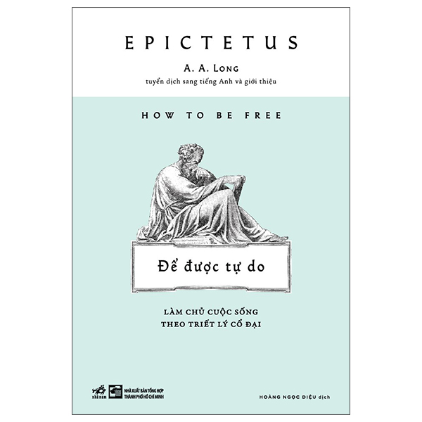 How To Be Free - Để Được Tự Do - Làm Chủ Cuộc Sống Theo Triết Lý Cổ Đại