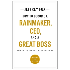 how to become a rainmaker, ceo, and a great boss: three business bestsellers