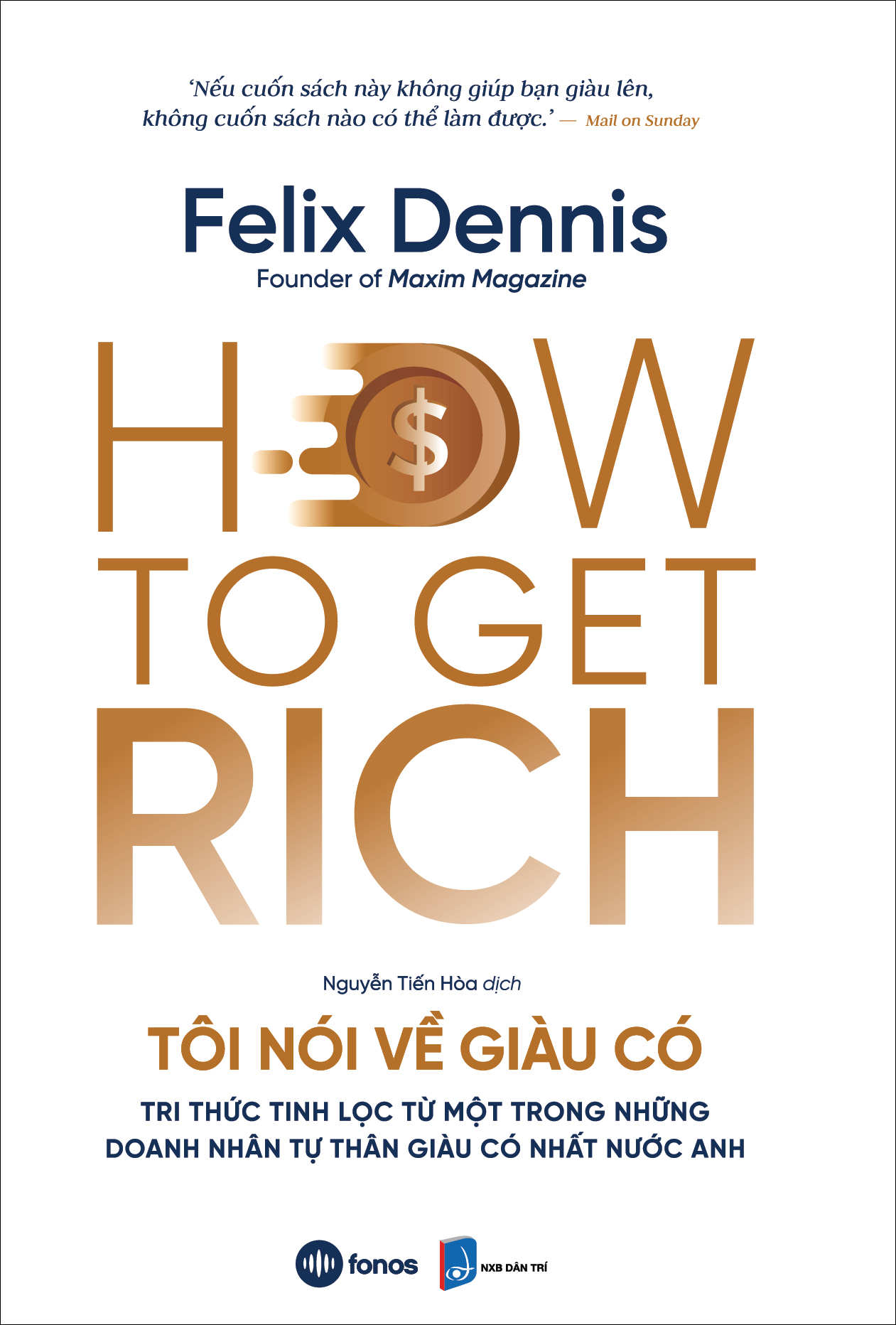 how to get rich - tôi nói về giàu có - tri thức tinh lọc từ một trong những doanh nhân tự thân giàu có nhất nước anh - Ảnh 2