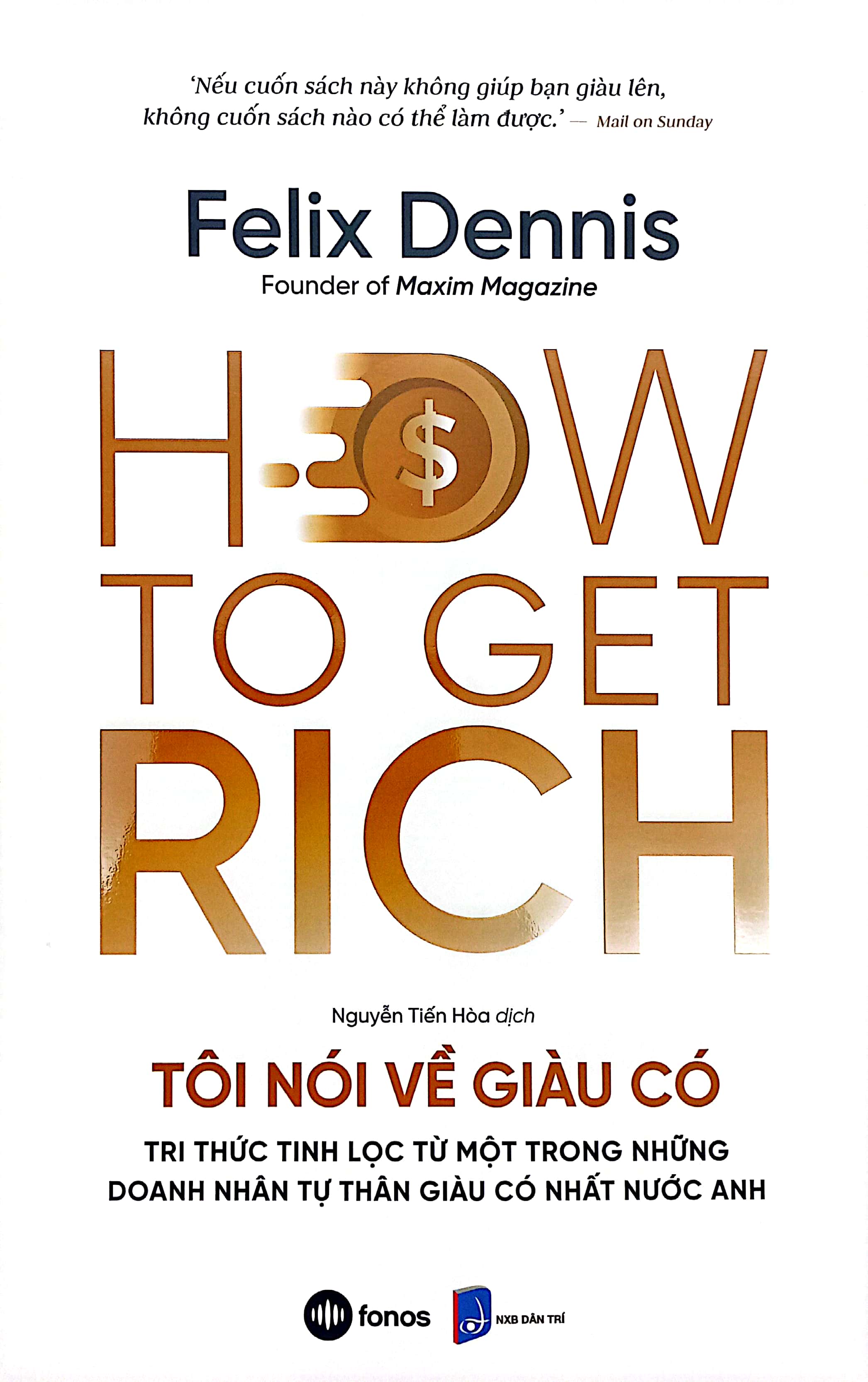 how to get rich - tôi nói về giàu có - tri thức tinh lọc từ một trong những doanh nhân tự thân giàu có nhất nước anh - Ảnh 3