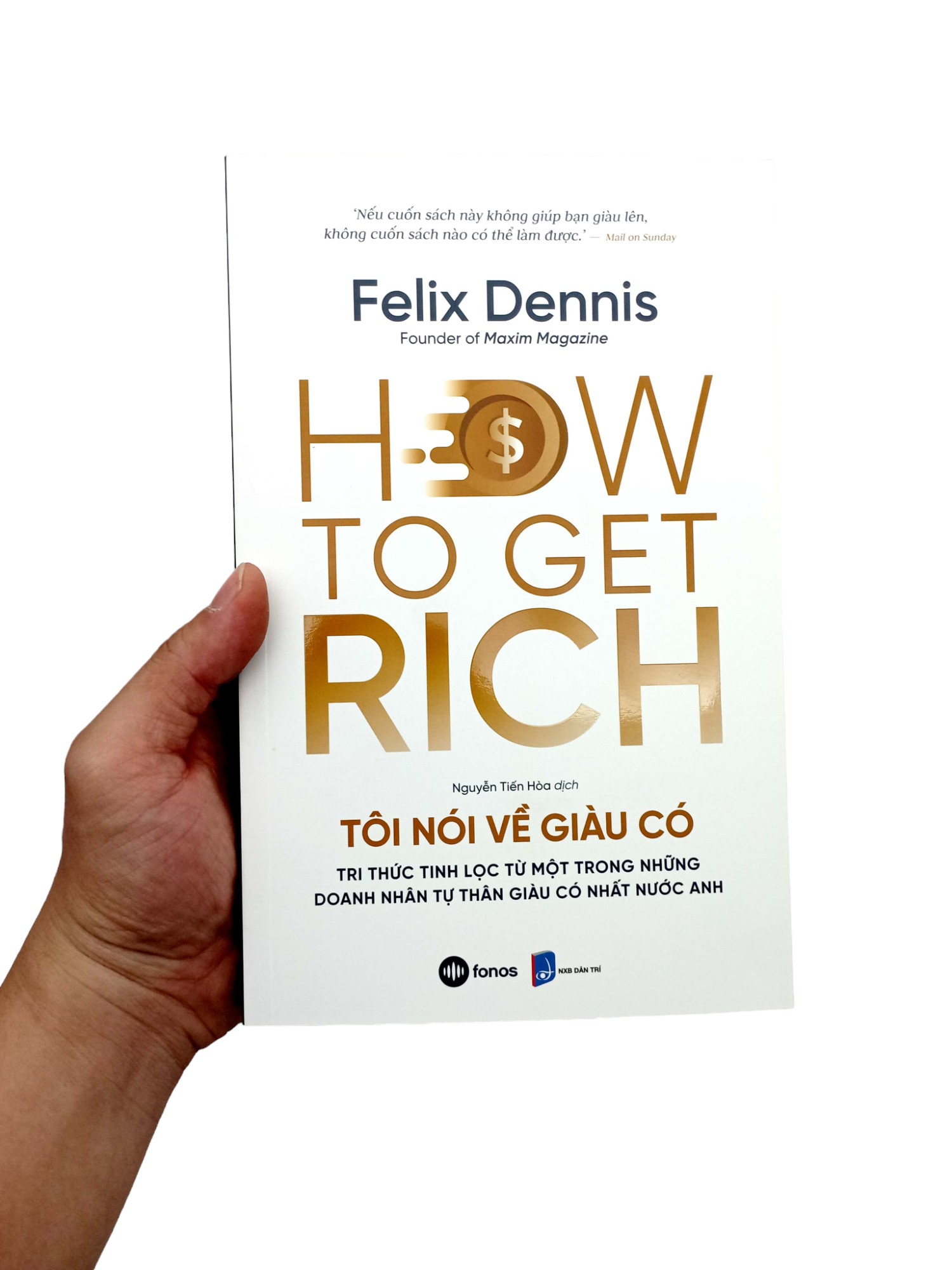how to get rich - tôi nói về giàu có - tri thức tinh lọc từ một trong những doanh nhân tự thân giàu có nhất nước anh - Ảnh 9