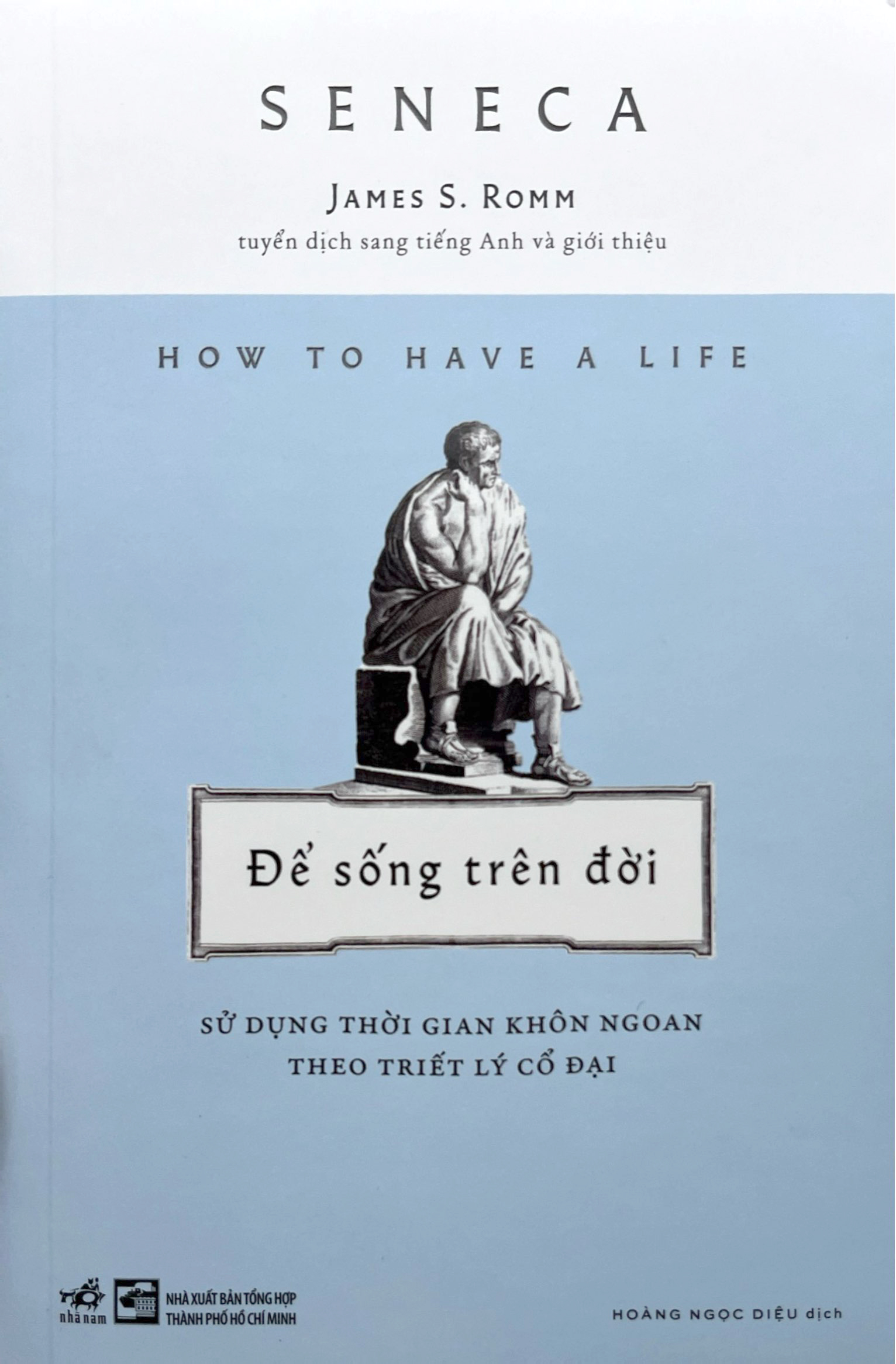How To Have A Life - Để Sống Trên Đời - Sử Dụng Thời Gian Khôn Ngoan Theo Triết Lý Cổ Đại - Ảnh 2