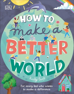 how to make a better world: for every kid who want to make a difference - Ảnh 2
