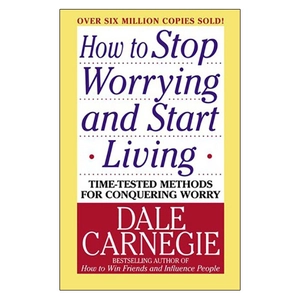 how to stop worrying & start living