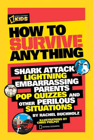 how to survive anything: shark attack, lightning, embarrassing parents, pop quizzes, and other perilous situations (national geographic kids) - Ảnh 3