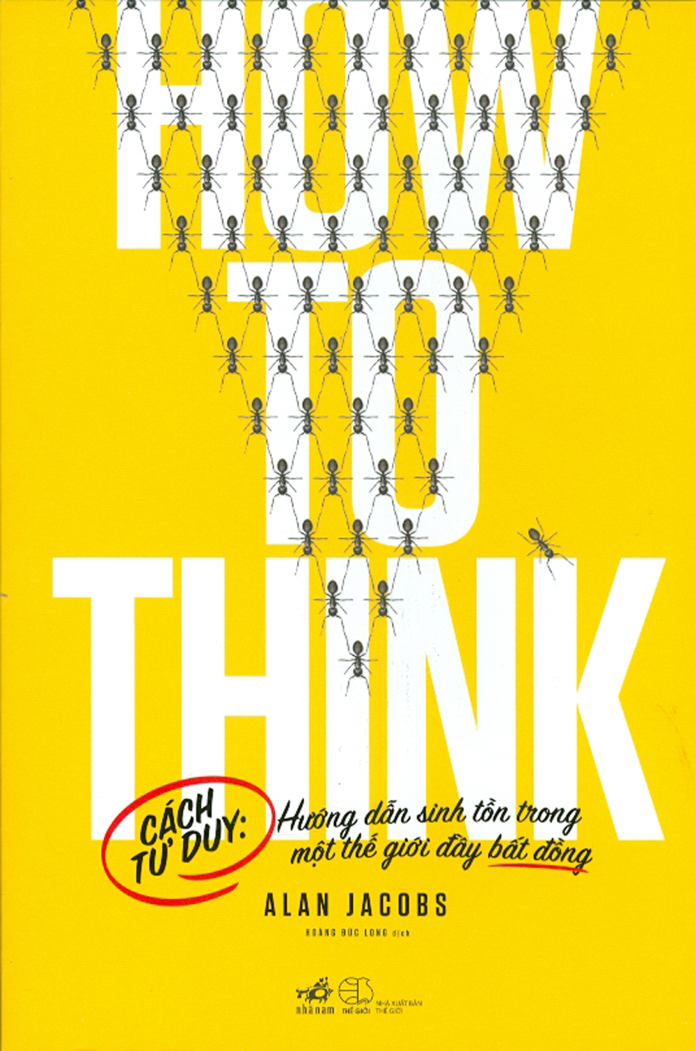 how to think - cách tư duy: hướng dẫn sinh tồn trong một thế giới đầy bất đồng - Ảnh 2