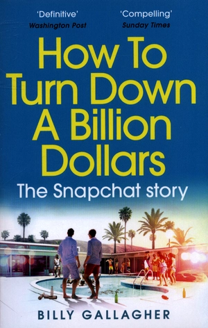 how to turn down a billion dollars: the snapchat story - Ảnh 2