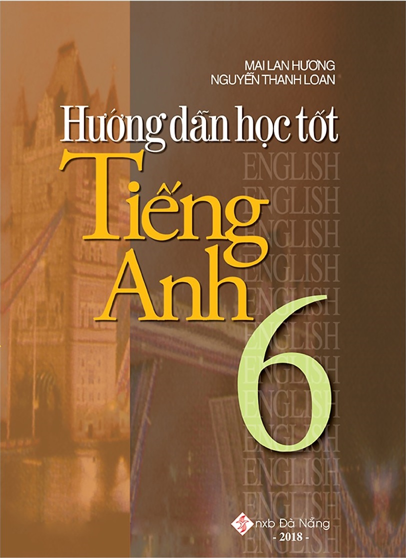 Hướng Dẫn Học Tốt Tiếng Anh 6 (Tái Bản 2018)