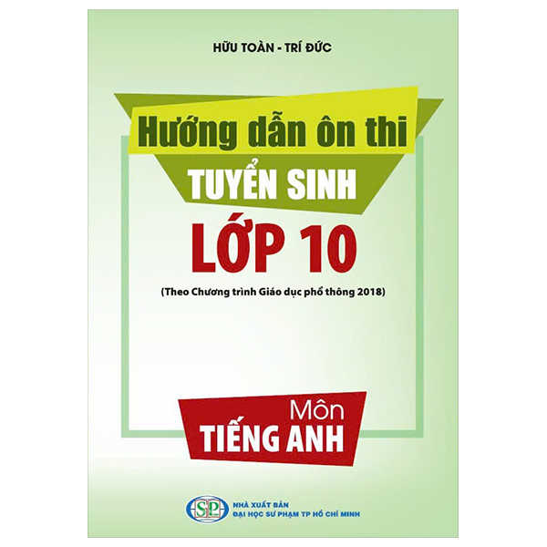 Hướng Dẫn Ôn Thi Tuyển Sinh Lớp 10 Môn Tiếng Anh (Theo Chương Trình Giáo Dục Phổ Thông 2018)