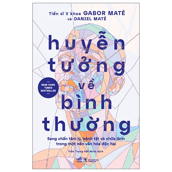 Huyễn Tưởng Về Bình Thường - Sang Chấn Tâm Lý, Bệnh Tật Và Chữa Lành Trong Một Nền Văn Hóa Độc Hại