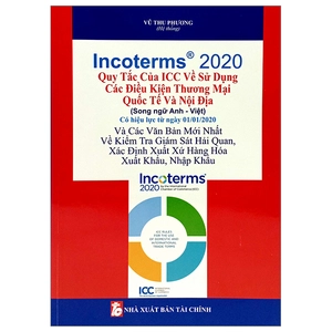incoterms 2020 - quy tắc của icc về sử dụng các điều kiện thương mại quốc tế và nội địa (song ngữ anh việt)