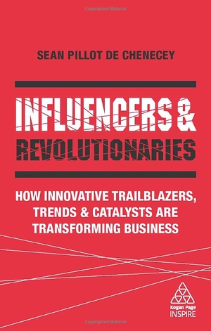 influencers and revolutionaries: how innovative trailblazers, trends and catalysts are transforming business (kogan page inspire) - Ảnh 2