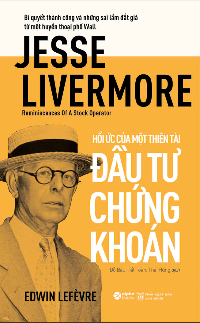 jesse livermore - reminiscences of a stock operator - hồi ức của một thiên tài đầu tư chứng khoán - Ảnh 2