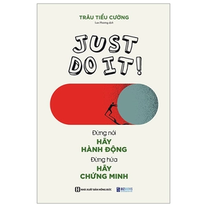just do it - đừng nói hãy hành động, đừng hứa hãy chứng minh - Ảnh 2