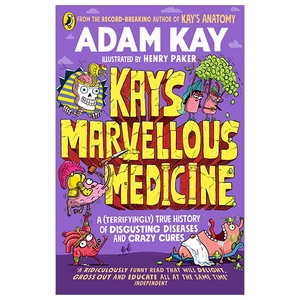 kay's marvellous medicine a (terrifyingly) true history of disgusting diseases and crazy cures - Ảnh 2