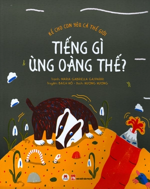 kể cho con yêu cả thế giới - tiếng gì ùng oàng thế - Ảnh 2
