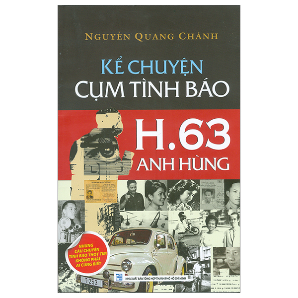 Kể Chuyện Cụm Tình Báo H.63 Anh Hùng - Những Câu Chuyện Tình Báo Thót Tim Không Phải Ai Cũng Biết