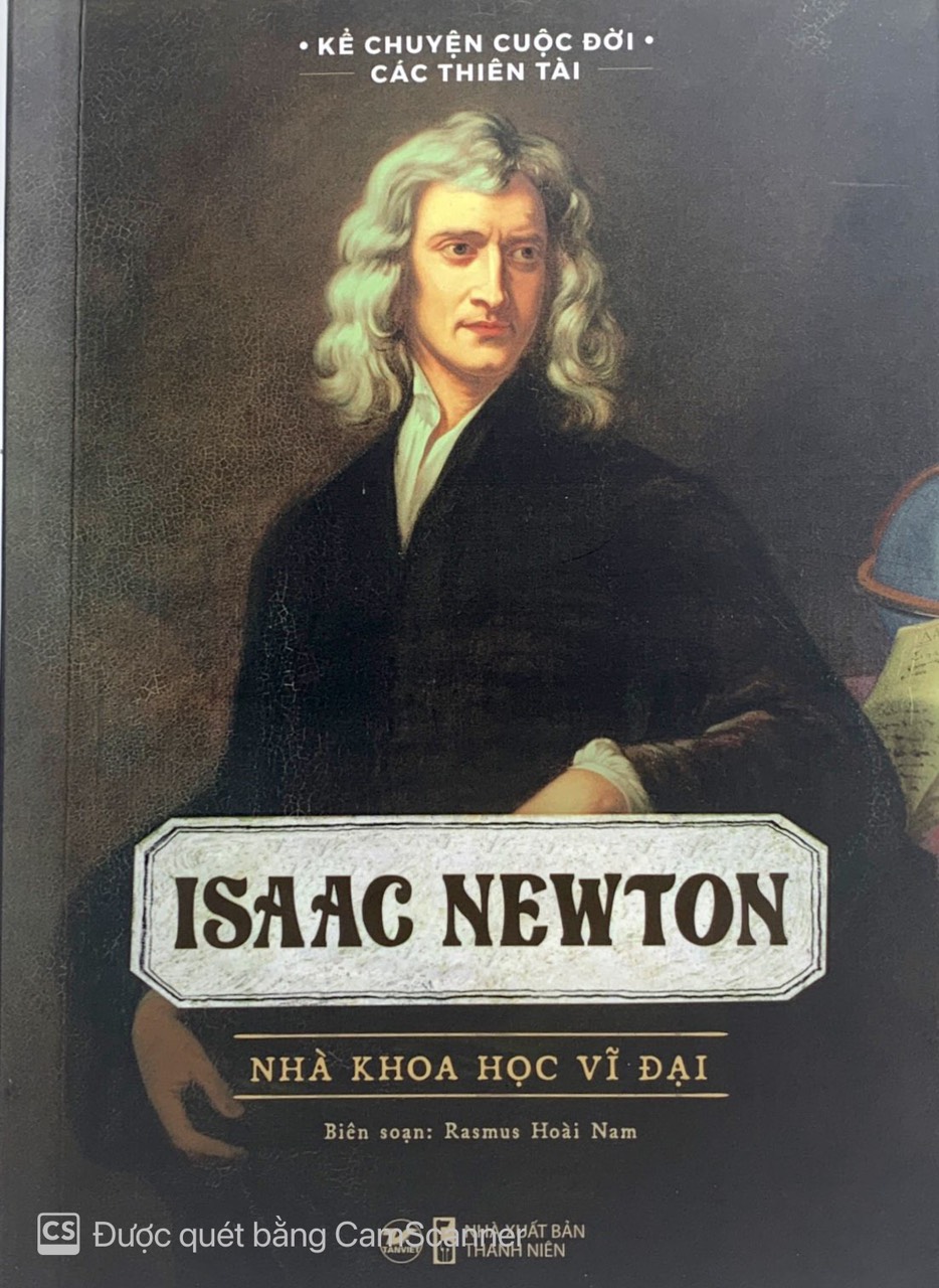 kể chuyện cuộc đời các thiên tài: isaac newton - nhà khoa học vĩ đại - Ảnh 2