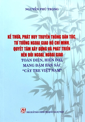 kế thừa, phát huy truyền thống dân tộc, tư tưởng ngoại giao hồ chí minh, quyết tâm xây dựng và phát triển nền đối ngoại, ngoại giao toàn diện, hiện đại mang đậm bản sắc "cây tre việt nam" - Ảnh 2