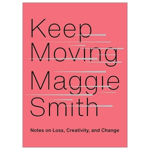 keep moving: notes on loss, creativity, and change
