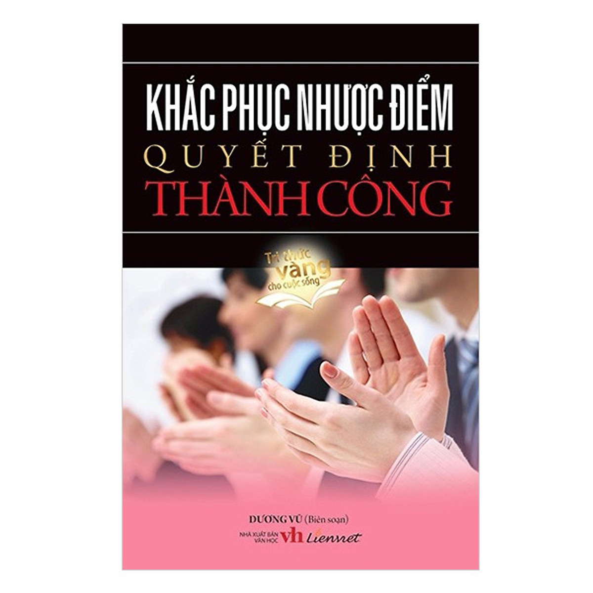 khắc phục nhược điểm quyết định thành công - Ảnh 2