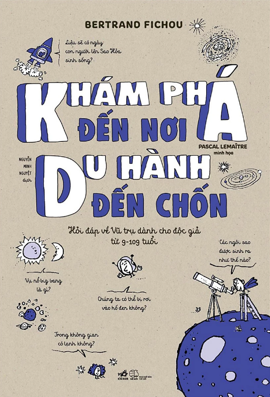 khám phá đến nơi, du hành đến chốn (hỏi đáp về vũ trụ dành cho độc giả từ 9-109 tuổi) - Ảnh 2