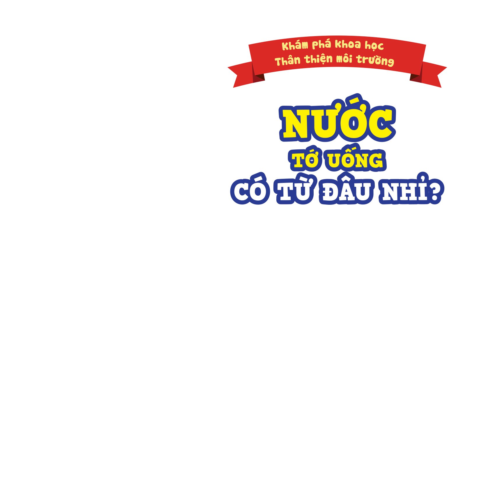 khám phá khoa học - thân thiện môi trường - nước tớ uống có từ đâu nhỉ? - Ảnh 10