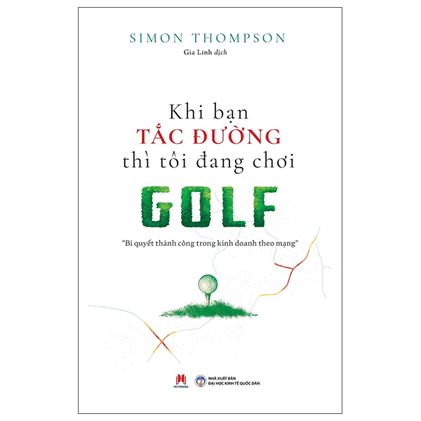 Khi Bạn Tắc Đường Thì Tôi Đang Chơi Golf - Bí Quyết Thành Công Trong Kinh Doanh Theo Mạng (Tái Bản 2025)