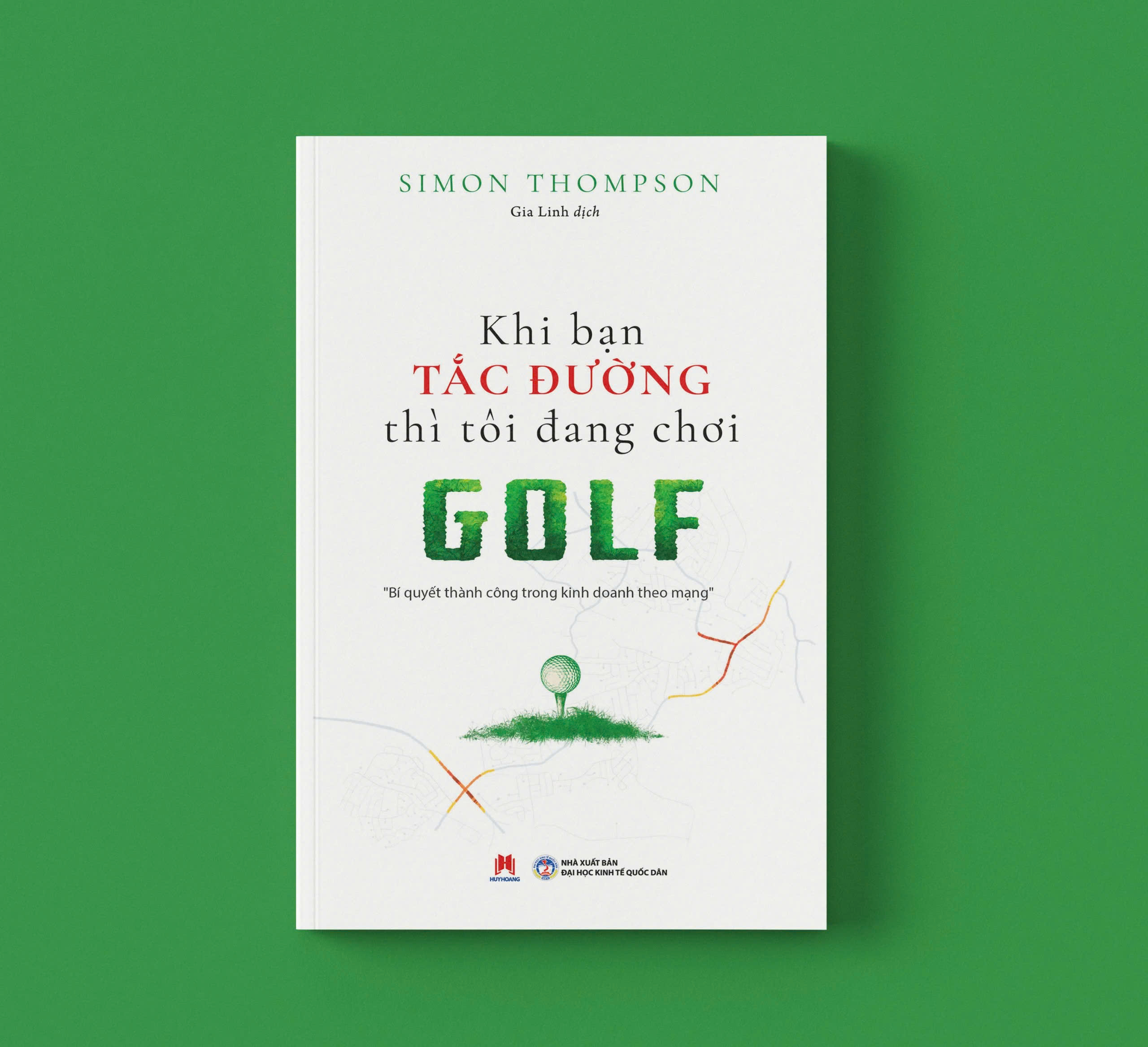 Khi Bạn Tắc Đường Thì Tôi Đang Chơi Golf - Bí Quyết Thành Công Trong Kinh Doanh Theo Mạng (Tái Bản 2025) - Ảnh 3