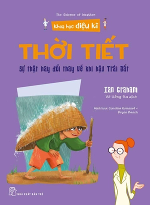 khoa học diệu kì: thời tiết - sự thật hay đổi thay về khí hậu trái đất - Ảnh 2