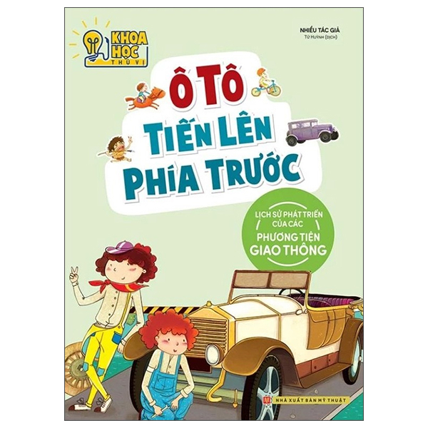 Khoa Học Thú Vị - Ô Tô Tiến Lên Phía Trước - Lịch Sử Phát Triển Của Các Phương Tiện Giao Thông (Tái Bản 2022)