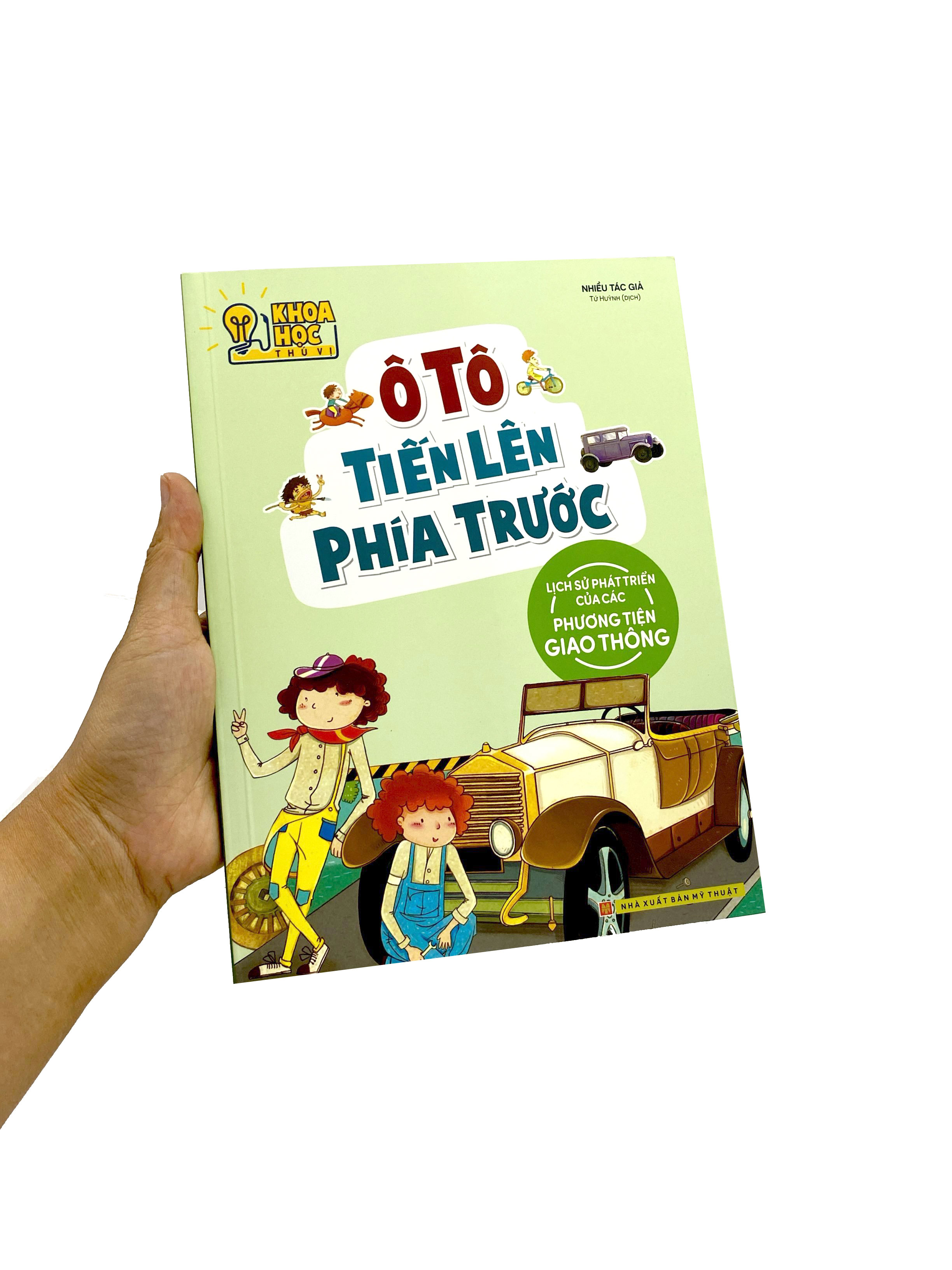 Khoa Học Thú Vị - Ô Tô Tiến Lên Phía Trước - Lịch Sử Phát Triển Của Các Phương Tiện Giao Thông (Tái Bản 2022) - Ảnh 10