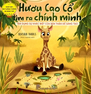 khơi gợi trí tưởng tượng và sáng tạo - hươu cao cổ tìm ra chính mình - tận dụng sự khác biệt của bản thân để sáng tạo - Ảnh 2