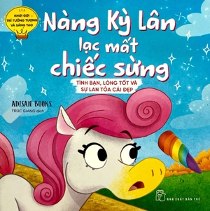 khơi gợi trí tưởng tượng và sáng tạo - nàng kỳ lân lạc mất chiếc sừng - tình bạn, lòng tốt và sự lan tỏa cái đẹp - Ảnh 2